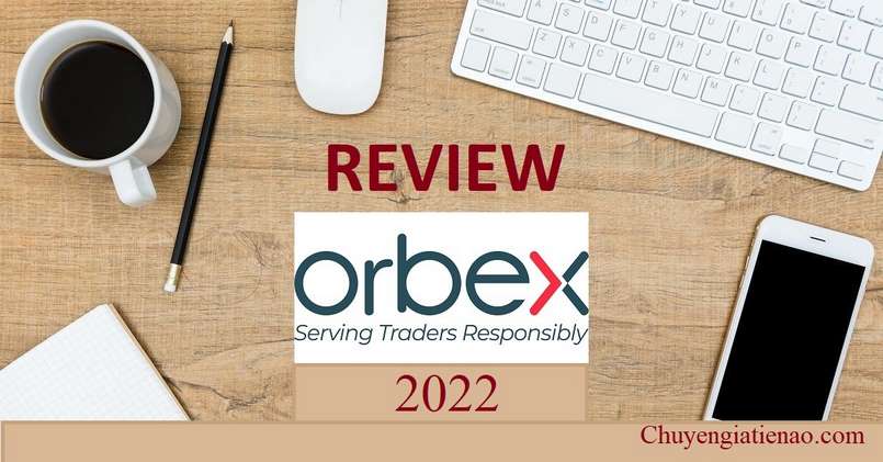 Nhận xét tổng quan mới nhất về sàn orbex năm 2022