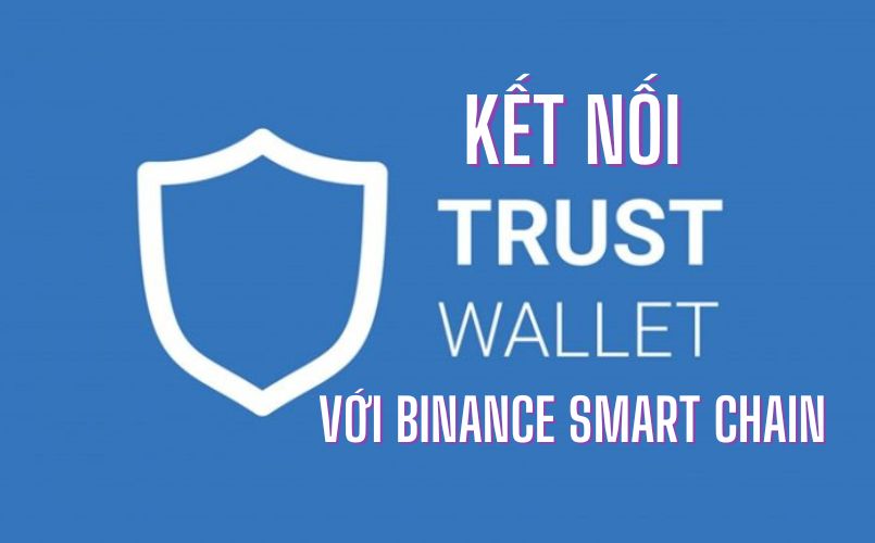 Kết nối Trust Wallet với Binance Smart Chain đơn giản